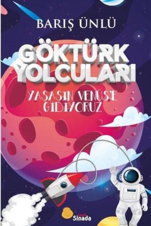 Göktürk Yolcuları Yaşasın Venüs’e Gidiyoruz
