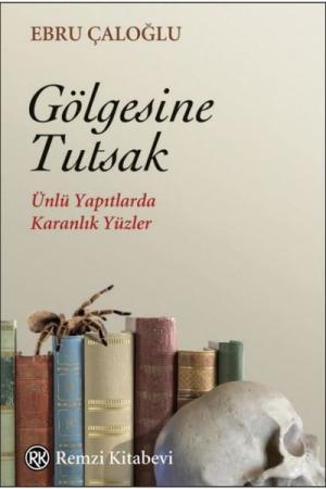 Gölgesine Tutsak Ünlü Yapıtlarda Karanlık Yüzler