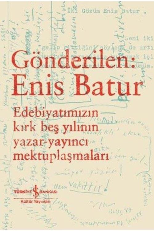 Gönderilen: Enis Batur Edebiyatımızın Kırk Beş Yılının Yazar-Yayıncı Mektuplaşmaları