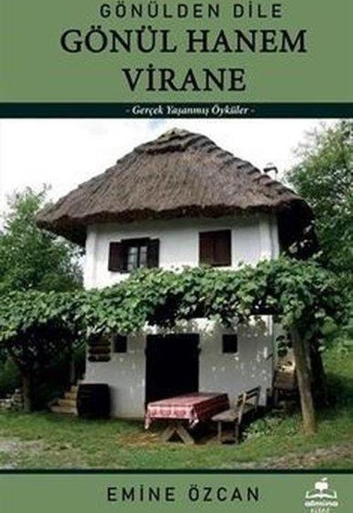 Gönülden Dile Gönül Hanem Virane Gerçek Yaşanmış Öyküler