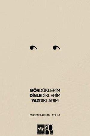 Gördüklerim, Dinlediklerim, Yazdıklarım