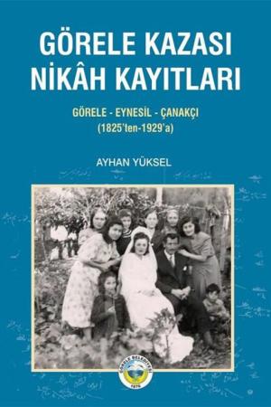 Görele Kazası Nikah Kayıtları Görele-Eynesil-Çanakçı (1825'ten-1929'a)