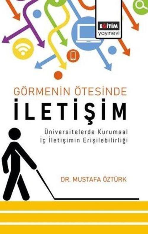 Görmenin Ötesinde İletişim Üniversitelerde Kurumsal İç İletişimin Erişilebilirliği