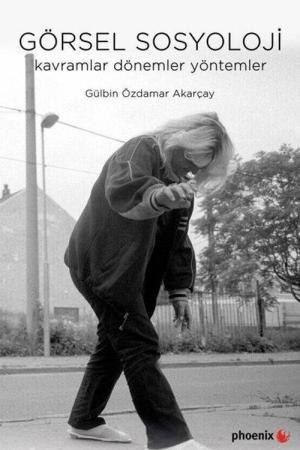 Görsel Sosyoloji Kavramlar, Dönemler, Yöntemler