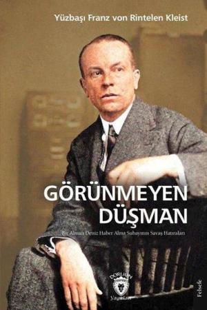 Görünmeyen Düşman Bir Alman Deniz Haber Alma Subayının Savaş Hatıraları