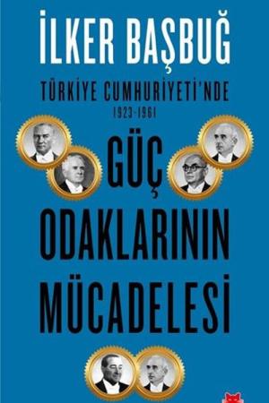 Güç Odaklarının Mücadelesi Türkiye Cumhuriyeti'nde (1923-1961)