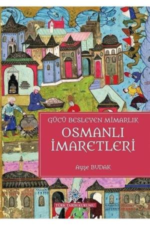 Gücü Besleyen Mimarlık Osmanlı İmaretleri