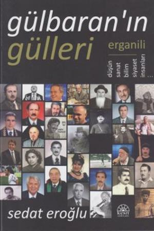 Gülbaran'ın Gülleri Erganili Düşün, Sanat, Bilim, Siyaset İnsanları...