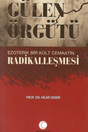 Gülen Örgütü Ezoterik Bir Kült Cemaatin Radikalleşmesi