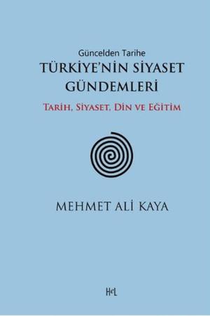 Güncelden Tarihe Türkiye'nin Siyaset Gündemleri Tarih, Siyaset, Din ve Eğitim