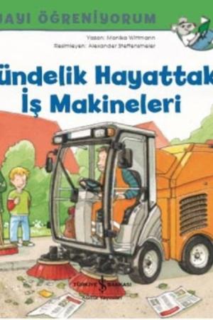 Gündelik Hayattaki İş Makineleri / Dünyayı Öğreniyorum