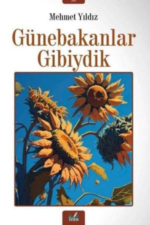 Günebakanlar Gibiydik