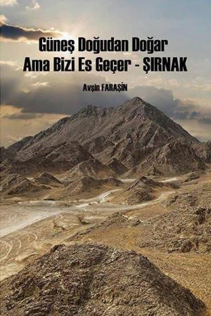 Güneş Doğudan Doğar Ama Bizi Es Geçer - Şırnak