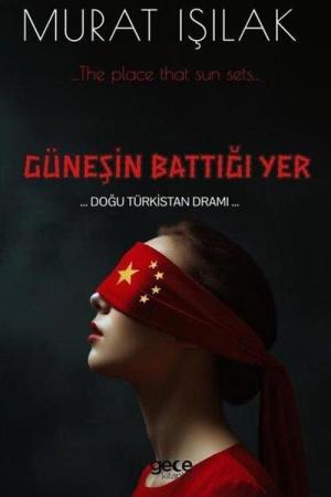 Güneşin Battığı Yer Doğu Türkistan Dramı