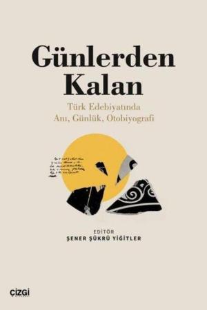 Günlerden Kalan Türk Edebiyatında Anı, Günlük, Otobiyografi