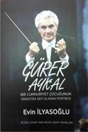 Gürer Aykal Bir Cumhuriyet Çocuğunun Orkestra Şefi Olarak Portresi