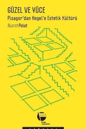 Güzel ve Yüce Pisagor'dan Hegel'e Estetik Kültürü