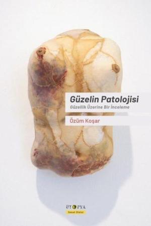 Güzelin Patolojisi Güzellik Üzerine Bir İnceleme