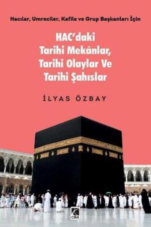 Hac'daki Tarihi Mekanlar, Tarihi Olaylar ve Tarihi Şahıslar