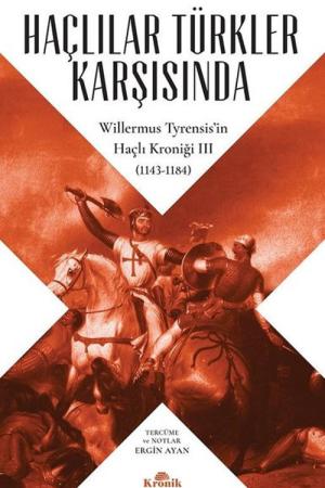 Haçlılar Türkler Karşısında Willermus Tyrensis’in Haçlı Kroniği 3