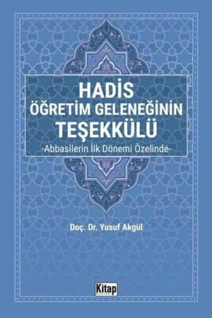 Hadis Öğretim Geleneğinin Teşekkülü Abbasîlerin İlk Dönemi Özelinde