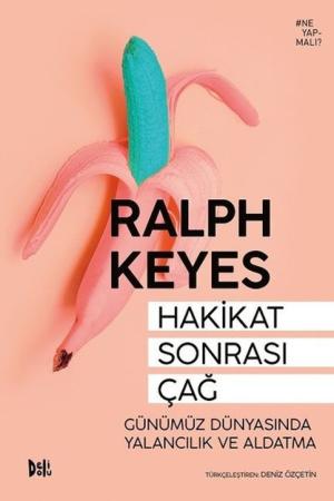 Hakikat Sonrası Çağ Günümüz Dünyasında Yalancılık ve Aldatma