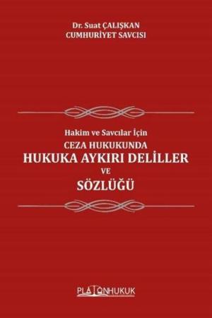 Hakim Ve Savcılar İçin; Ceza Hukukunda Hukuka Aykırı Deliller ve Sözlüğü