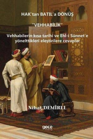 Hak’tan Batıl’a Dönüş “Vehhabilik” Vehhabilerin Kısa Tarihi Ve Ehl-I Sünnet’e Yönelttikleri Eleştirilere Cevaplar