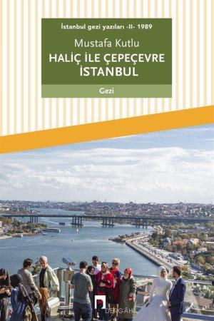 Haliç ile Çepeçevre İstanbul / İstanbul Gezi Yazıları 2 (1989)