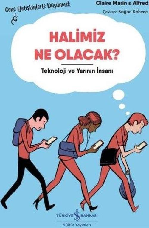 Halimiz Ne Olacak? - Teknoloji Ve Yarının İnsanı – Genç Yetişkinlerle Düşünmek
