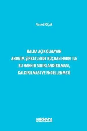 Halka Açık Olmayan Anonim Şirketlerde Rüçhan Hakkı ile Bu Hakkın Sınırlandırılması, Kaldırılması ve Engellenmesi