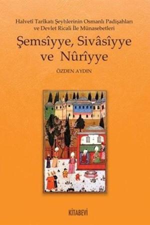 Halveti Tarikatı Şeyhlerinin Osmanlı Padişahları ve Devlet Ricali İle Münasebetleri Şemsiyye, Sivasiyye ve Nuriyye