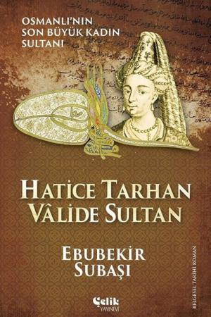 Hatice Tarhan Valide Sultan Osmanlı'nın Son Büyük Kadın Sultanı