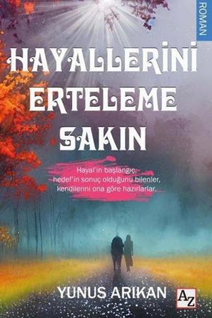 Hayallerini Erteleme Sakın