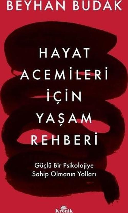 Hayat Acemileri İçin Yaşam Rehberi Güçlü Bir Psikolojiye Sahip Olmanın Yolları