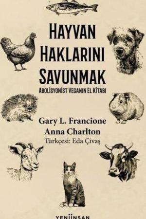 Hayvan Haklarını Savunmak Abolisyonist Veganın El Kitabı