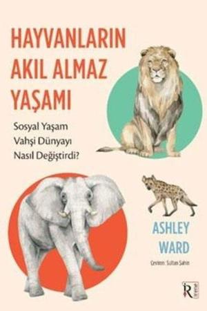 Hayvanların Akıl Almaz Yaşamı Sosyal Yaşam Vahşi Dünyayı Nasıl Değiştirdi?