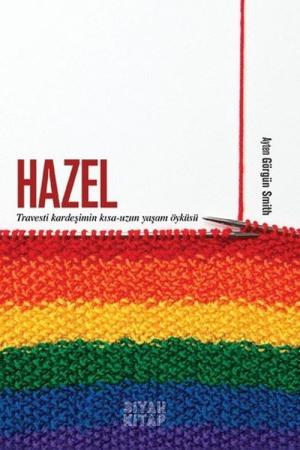 Hazel Travesti Kardeşimin Kısa-Uzun Yaşam Öyküsü