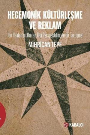 Hegemonik Kültürleşme ve Reklam İbn Haldun'un Umran İlmi Perspektifinden Bir Tartışma
