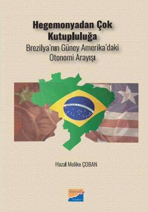 Hegomanyadan Çok Kutupluluğa Brezilya’nın Güney Amerika’daki Otonomi Arayışı