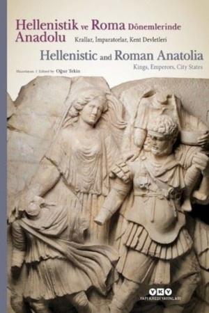 Hellenistik ve Roma Dönemlerinde Anadolu-Krallar, İmparatorlar, Kent Devletleri Hellenistic And Roman Anatolia-Kings, Emperors, City States