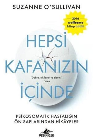 Hepsi Kafanızın İçinde: Psikosomatik Hastalığın Ön Saflarından Hikayeler