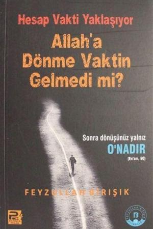 Hesap Vakti Yaklaşıyor, Allah'a Dönme Vaktin Gelmedi Mi?