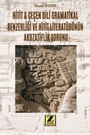Hitit - Çeçen Dili Grametikal Benzerliği ve Hitit Literatürünün Akuzatiflik Sorunu