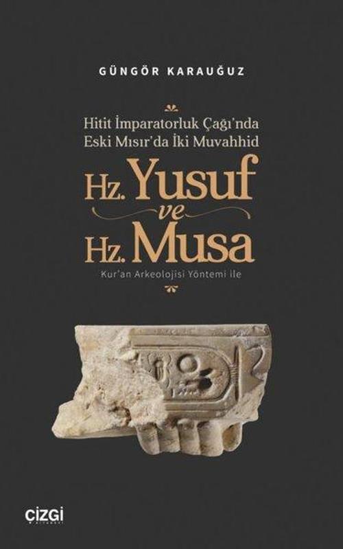Hitit İmparatorluk Çağı’nda Eski Mısır’da İki Muvahhid Hz. Yusuf ve Hz. Musa Kur’an Arkeolojisi Yöntemi ile