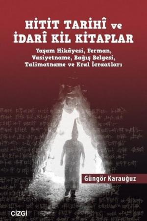 Hitit Tarihi ve İdari Kil Kitaplar Yaşam Hikayesi, Ferman, Vasiyetname, Bağış Belgesi, Talimatname ve Kral İcraatları