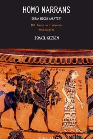 Homo Narrans İnsan Niçin Anlatır: Mit, Masal ve Hikayenin Arkeolojisi