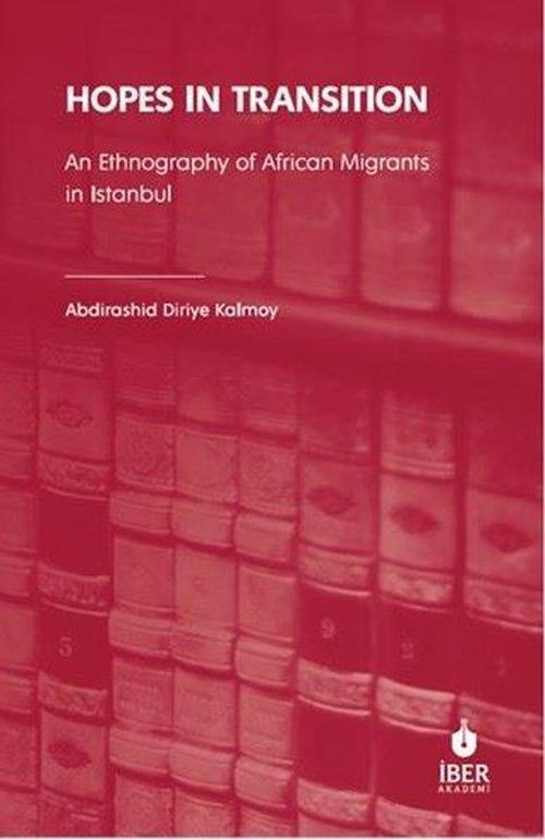 Hopes In Transition An Ethnography of African Migrants in Istanbul