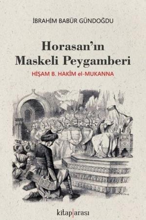 Horasan'ın Maskeli Peygamberi Hişam B. Hakim el-Mukanna
