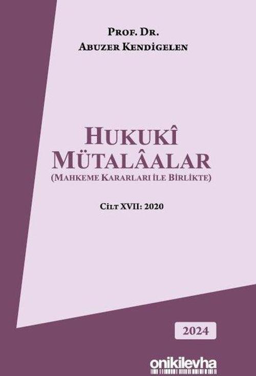 Hukuki Mütalaalar (Mahkeme Kararları ile Birlikte) Cilt XVII: 2020